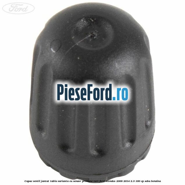 Capac ventil jantat tabla, varianta cu senzor presiune roti Ford Mondeo 2008-2014 2.3 160 cp SEBA benzina