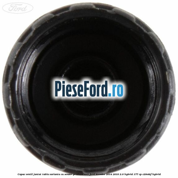 Capac ventil jantat tabla, varianta cu senzor presiune roti Ford Mondeo 2014-2018 2.0 Hybrid 177 cp Capac ventil jantat tabla, varianta cu senzor presiune roti Ford Mondeo 2014-2018 2.0 Hybrid 177 cp C20EDEF hybrid
