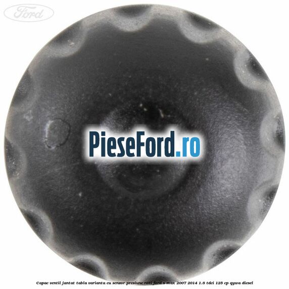 Capac ventil jantat tabla, varianta cu senzor presiune roti Ford S-Max 2007-2014 1.8 TDCi 125 cp QYWA diesel