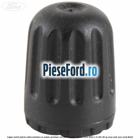 Capac ventil jantat tabla, varianta cu senzor presiune roti Ford Transit Courier 2014-2018 1.5 TDCi 95 cp XVCA, XVCB, XVCC, XVCD diesel
