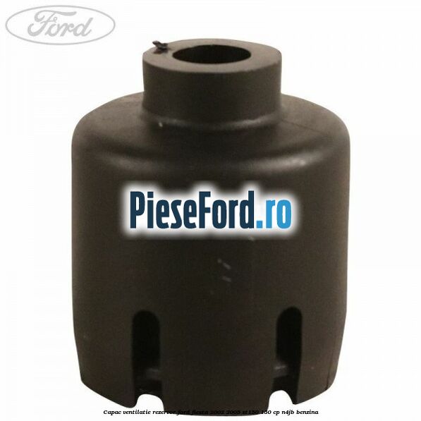 Capac ventilatie rezervor Ford Fiesta 2002-2005 ST150 150 cp N4JB benzina