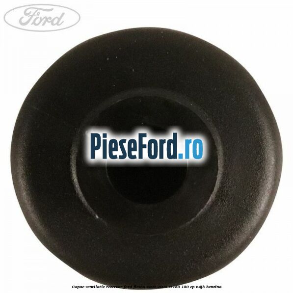 Capac ventilatie rezervor Ford Fiesta 2002-2005 ST150 150 cp N4JB benzina