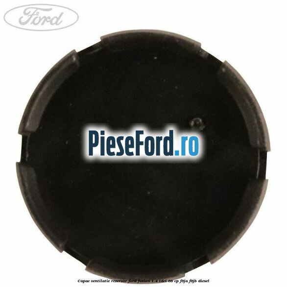 Capac ventilatie rezervor Ford Fusion 1.4 TDCi 68 cp F6JA, F6JB diesel