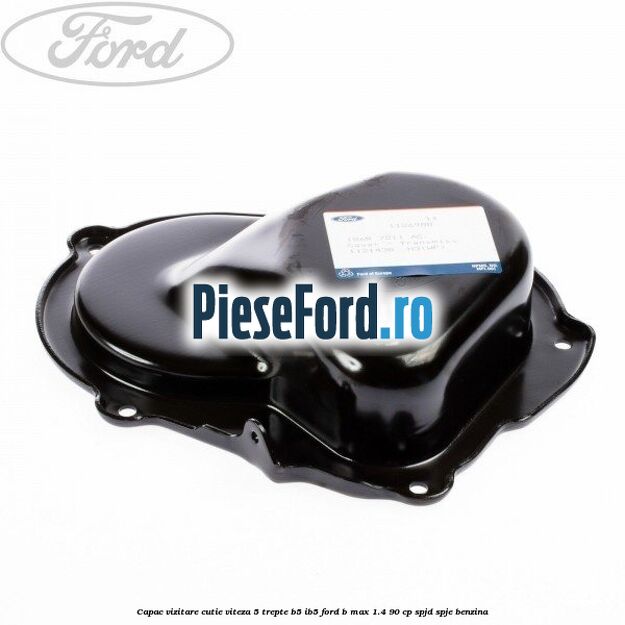 Capac vizitare cutie viteza 5 trepte B5/IB5 Ford B-Max 1.4 90 cp SPJD, SPJE benzina