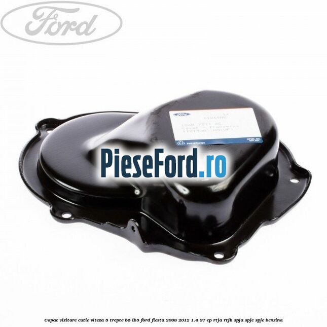 Capac vizitare cutie viteza 5 trepte B5/IB5 Ford Fiesta 2008-2012 1.4 97 cp RTJA, RTJB, SPJA, SPJC, SPJE benzina
