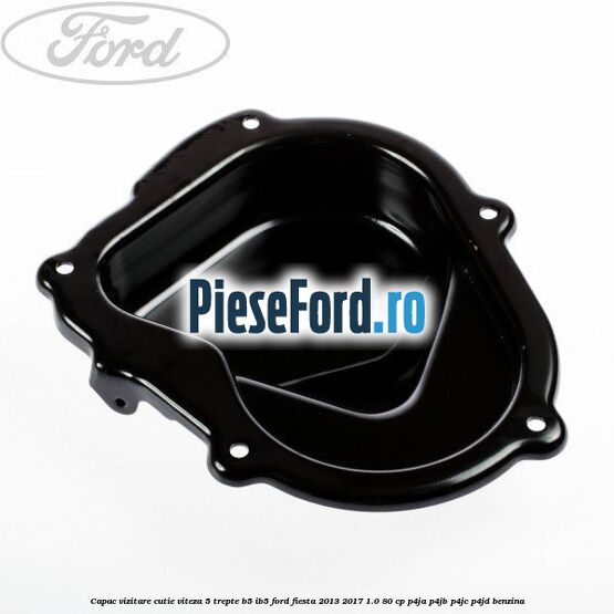 Capac vizitare cutie viteza 5 trepte B5/IB5 Ford Fiesta 2013-2017 1.0 80 cp P4JA, P4JB, P4JC, P4JD benzina