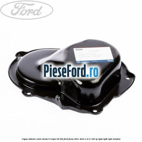 Capac vizitare cutie viteza 5 trepte B5/IB5 Ford Focus 2011-2014 1.6 Ti 105 cp IQDA, IQDB, IQDC benzina