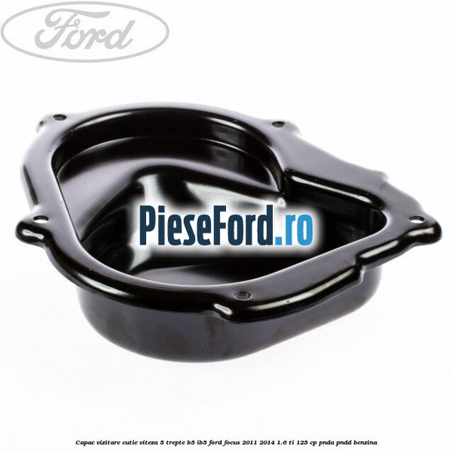 Capac vizitare cutie viteza 5 trepte B5/IB5 Ford Focus 2011-2014 1.6 Ti 125 cp PNDA, PNDD benzina