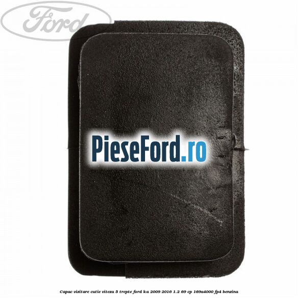 Capac vizitare cutie viteza 5 trepte Ford Ka 2009-2016 1.2 69 cp 169A4000, FP4 benzina