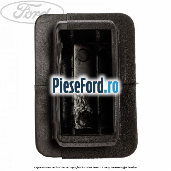Capac vizitare cutie viteza 5 trepte Ford Ka 2009-2016 1.2 69 cp 169A4000, FP4 benzina