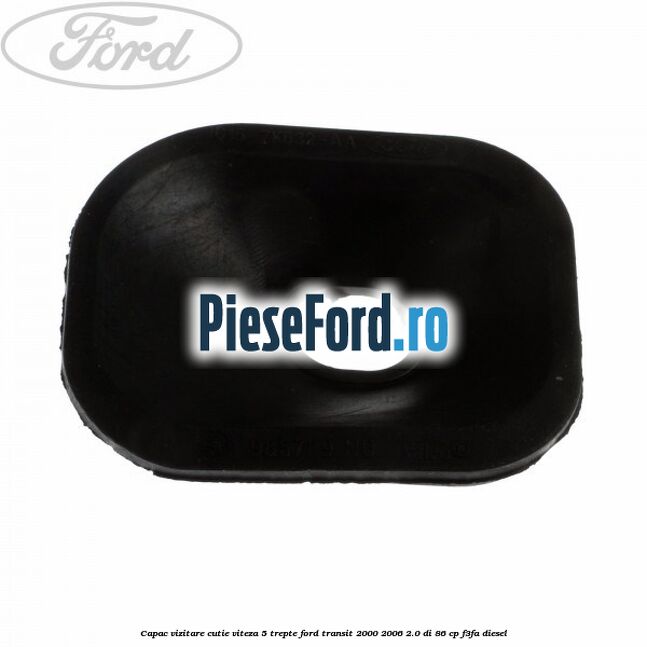 Capac vizitare cutie viteza 5 trepte Ford Transit 2000-2006 2.0 DI 86 cp F3FA diesel