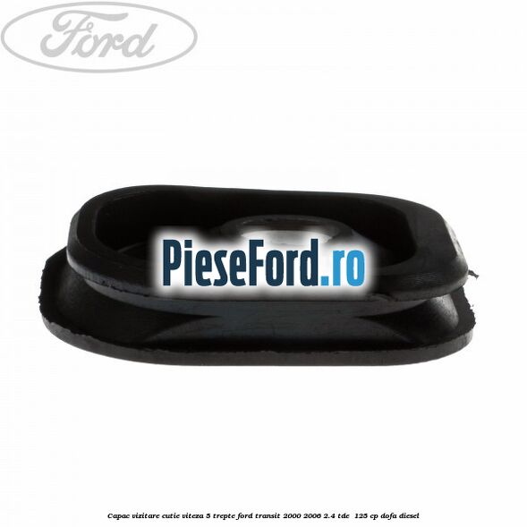 Capac vizitare cutie viteza 5 trepte Ford Transit 2000-2006 2.4 TDE  125 cp DOFA diesel