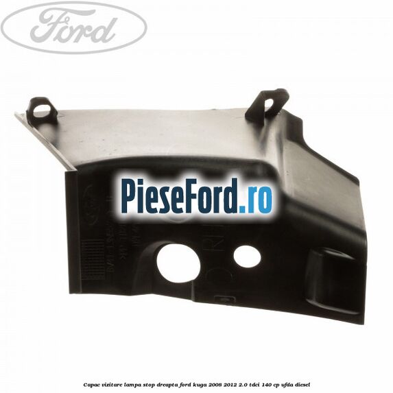 Capac vizitare lampa stop dreapta Ford Kuga 2008-2012 2.0 TDCI 140 cp Capac vizitare lampa stop dreapta Ford Kuga 2008-2012 2.0 TDCI 140 cp UFDA diesel