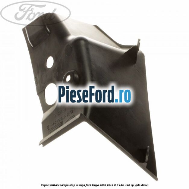 Capac vizitare lampa stop stanga Ford Kuga 2008-2012 2.0 TDCI 140 cp UFDA diesel
