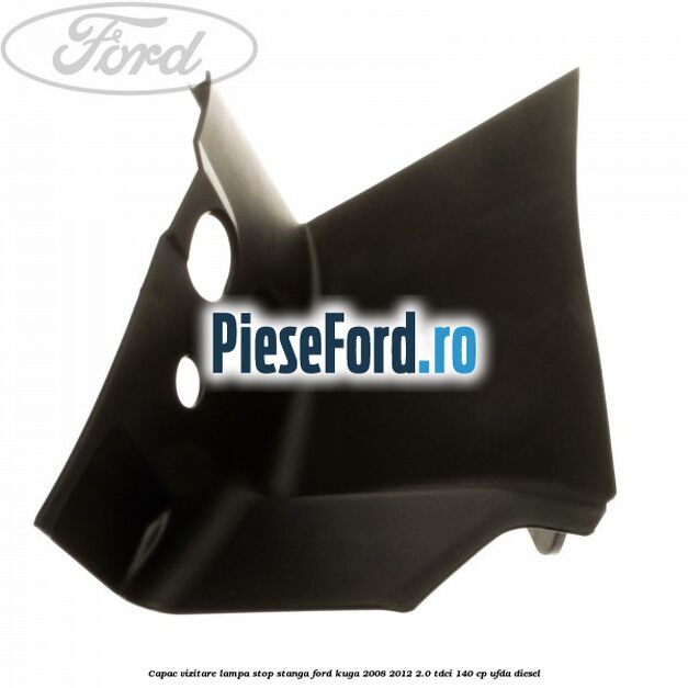 Capac vizitare lampa stop stanga Ford Kuga 2008-2012 2.0 TDCI 140 cp UFDA diesel