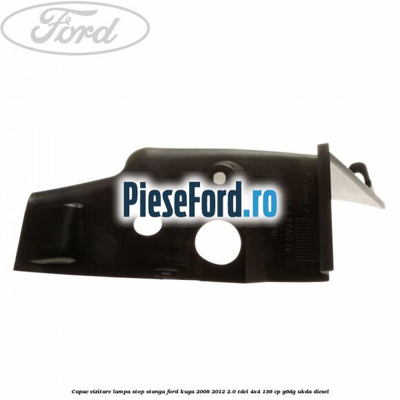Capac vizitare lampa stop stanga Ford Kuga 2008-2012 2.0 TDCi 4x4 136 cp G6DG, UKDA diesel