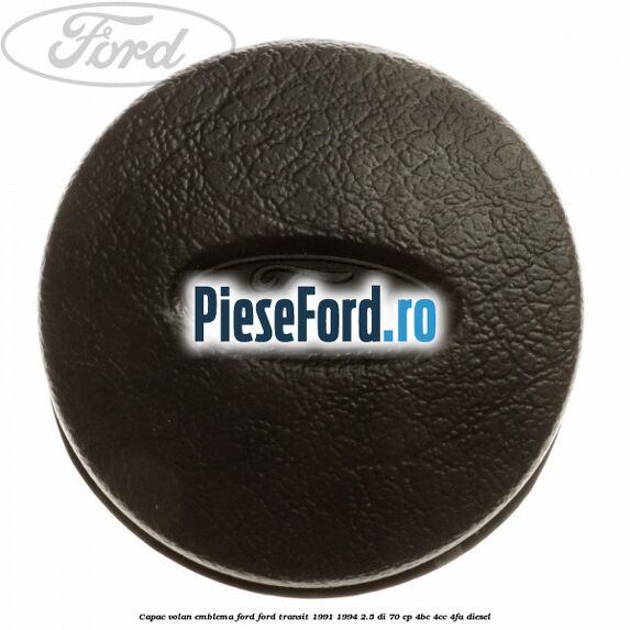 Capac volan emblema Ford Ford Transit 1991-1994 2.5 DI 70 cp 4BC, 4CC, 4FA diesel