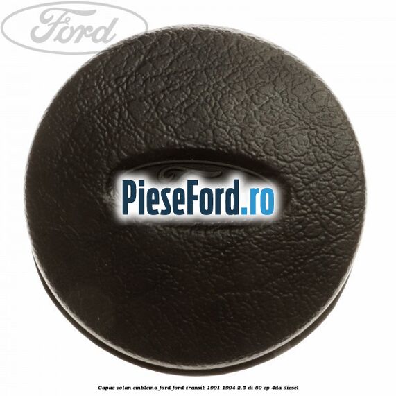 Capac volan emblema Ford Ford Transit 1991-1994 2.5 DI 80 cp 4DA diesel
