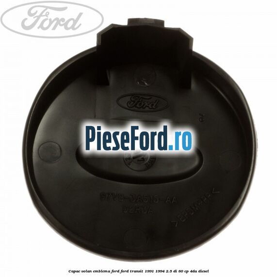 Capac volan emblema Ford Ford Transit 1991-1994 2.5 DI 80 cp 4DA diesel