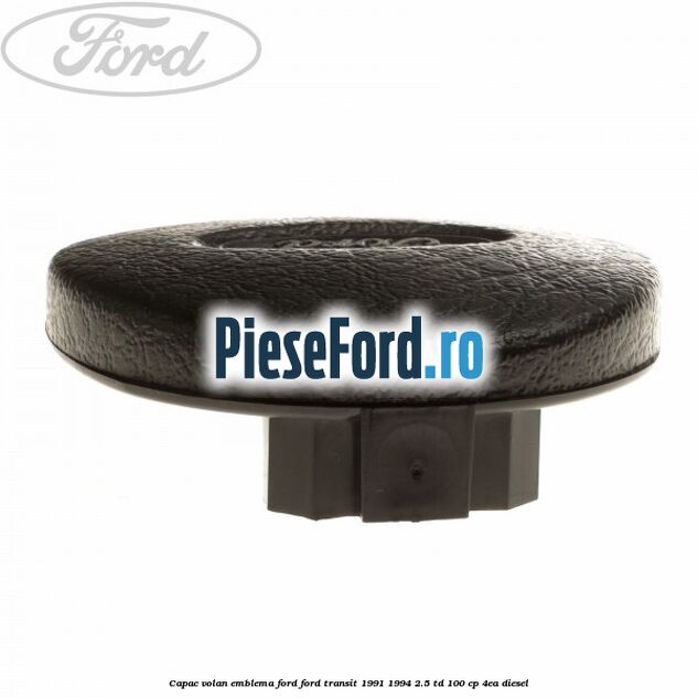 Capac volan emblema Ford Ford Transit 1991-1994 2.5 TD 100 cp 4EA diesel