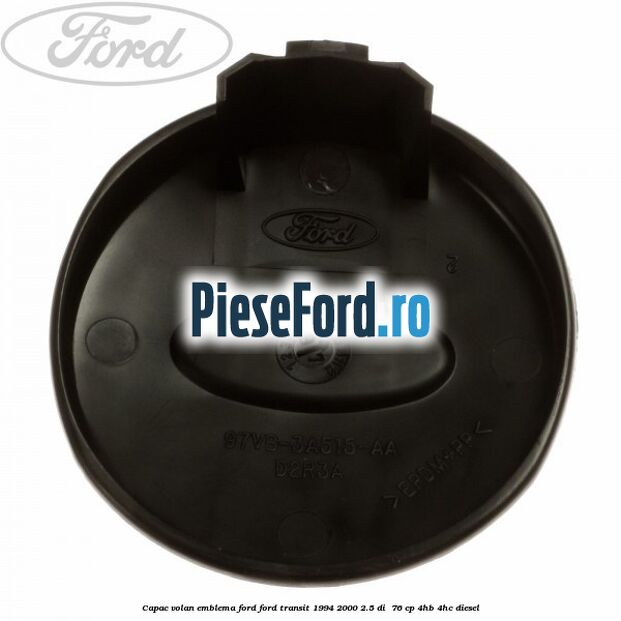 Capac volan emblema Ford Ford Transit 1994-2000 2.5 DI  76 cp 4HB, 4HC diesel