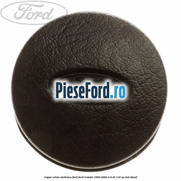 Capac volan emblema Ford Ford Transit 1994-2000 2.5 DI 116 cp 4ED diesel