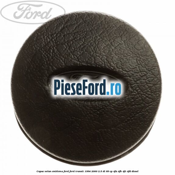 Capac volan emblema Ford Ford Transit 1994-2000 2.5 DI 69 cp 4FA, 4FB, 4FC, 4FD diesel