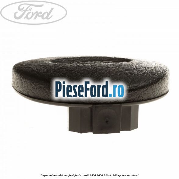 Capac volan emblema Ford Ford Transit 1994-2000 2.5 TD  100 cp 4EB, 4EC diesel