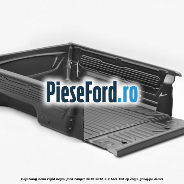 Capitonaj bena rigid, negru Ford Ranger 2012-2015 2.2 TDCi 125 cp ENQW, GBVAJQW diesel