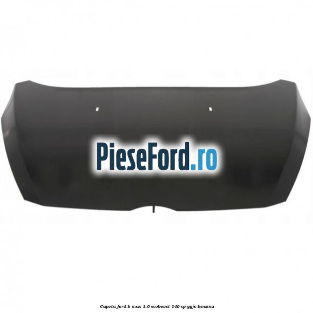 Capota Ford B-Max 1.0 EcoBoost 140 cp YYJC benzina