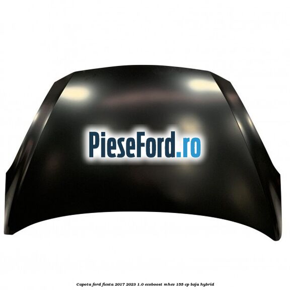 Capota Ford Fiesta 2017-2023 1.0 EcoBoost mHEV 155 cp BZJA Hybrid