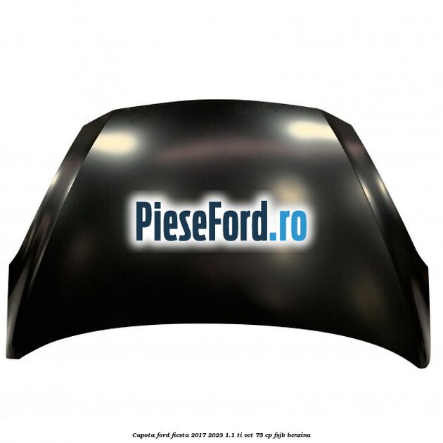 Capota Ford Fiesta 2017-2023 1.1 Ti-VCT 75 cp FSJB benzina