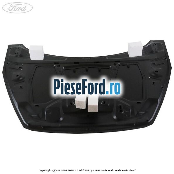 Capota Ford Focus 2014-2018 1.5 TDCi 120 cp Capota Ford Focus 2014-2018 1.5 TDCi 120 cp XWDA, XWDB, XWDC, XWDD, XWDE diesel