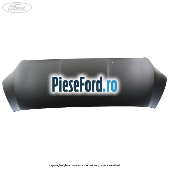 Capota Ford Focus 2014-2018 1.6 TDCi 95 cp T3DA, T3DB diesel