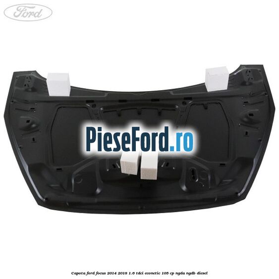 Capota Ford Focus 2014-2018 1.6 TDCi ECOnetic 105 cp NGDA, NGDB diesel