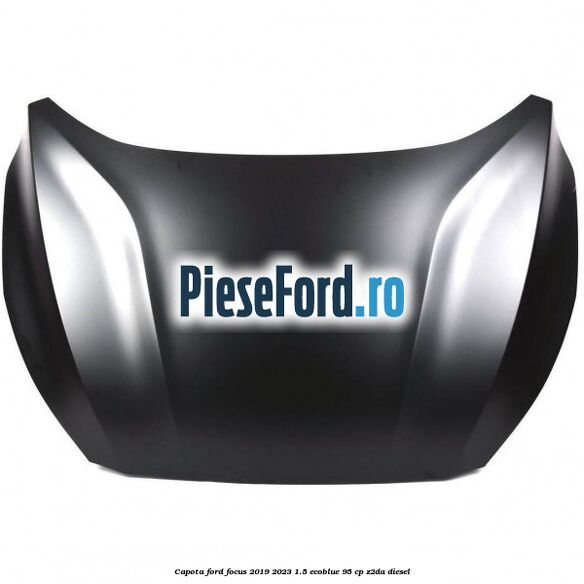Capota Ford Focus 2019-2023 1.5 EcoBlue 95 cp Z2DA diesel