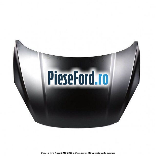 Capota Ford Kuga 2019-2023 1.5 EcoBoost 150 cp YZDA, YZDB benzina