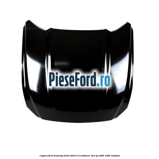 Capota Ford Mustang 2015-2018 2.3 EcoBoost 314 cp N38H, N48H benzina