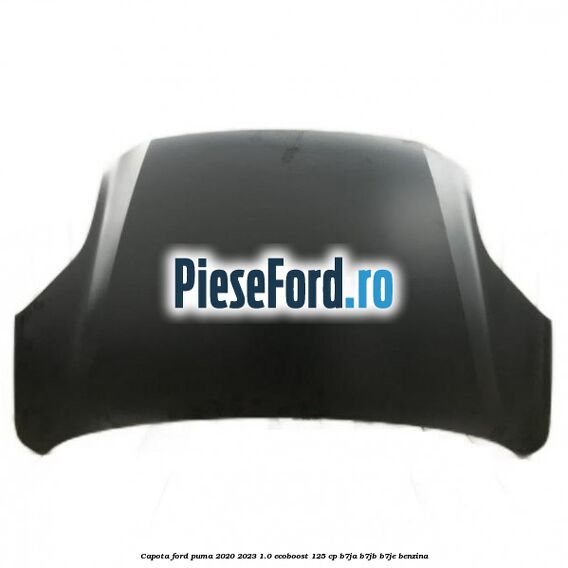 Capota Ford Puma 2020-2023 1.0 EcoBoost 125 cp B7JA, B7JB, B7JE benzina