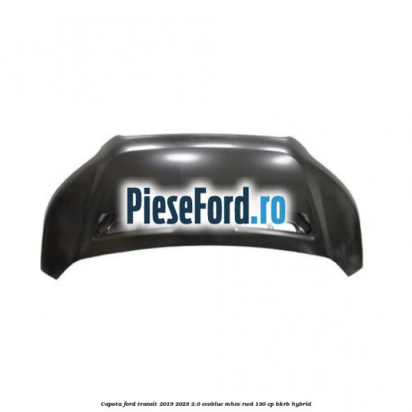 Capota Ford Transit 2019-2023 2.0 EcoBlue mHEV RWD 130 cp BKRB Hybrid