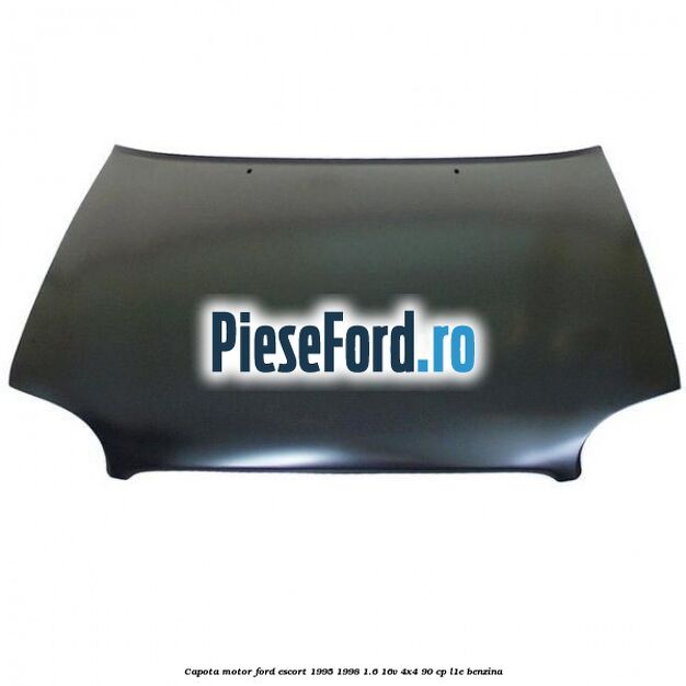 Capota motor Ford Escort 1995-1998 1.6 16V 4x4 90 cp L1E benzina