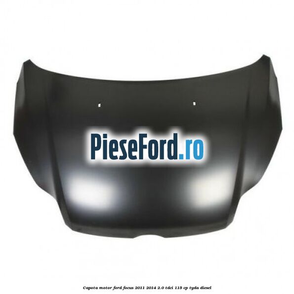 Capota motor Ford Focus 2011-2014 2.0 TDCi 115 cp TYDA diesel