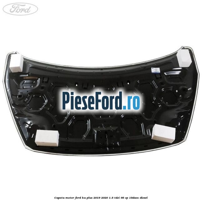 Capota motor Ford Ka plus 2019-2020 1.5 TDCI 95 cp 15DSOX diesel