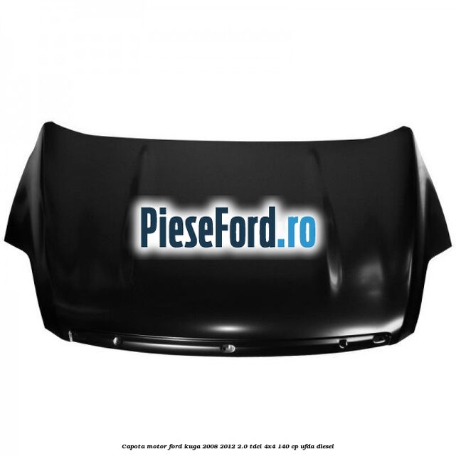 Capota motor Ford Kuga 2008-2012 2.0 TDCI 4x4 140 cp UFDA diesel