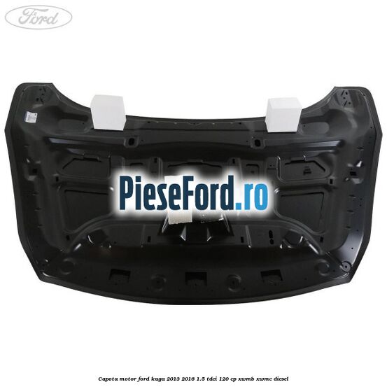 Capota motor Ford Kuga 2013-2016 1.5 TDCi 120 cp XWMB, XWMC diesel