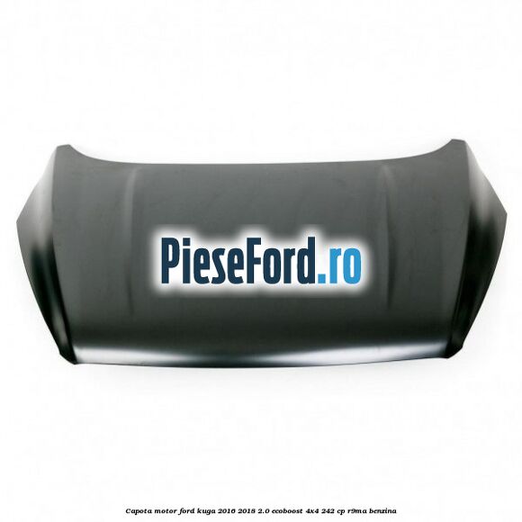 Capota motor Ford Kuga 2016-2018 2.0 EcoBoost 4x4 242 cp R9MA benzina