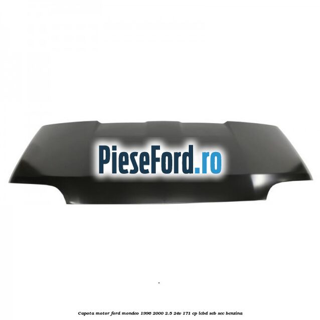 Capota motor Ford Mondeo 1996-2000 2.5 24V 171 cp LCBD, SEB, SEC benzina
