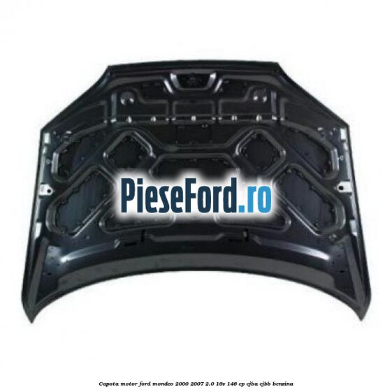 Capota motor Ford Mondeo 2000-2007 2.0 16V 146 cp Capota motor Ford Mondeo 2000-2007 2.0 16V 146 cp CJBA, CJBB benzina