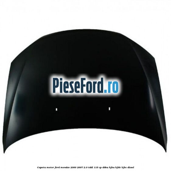Capota motor Ford Mondeo 2000-2007 2.0 TDDI 115 cp D6BA, HJBA, HJBB, HJBC diesel