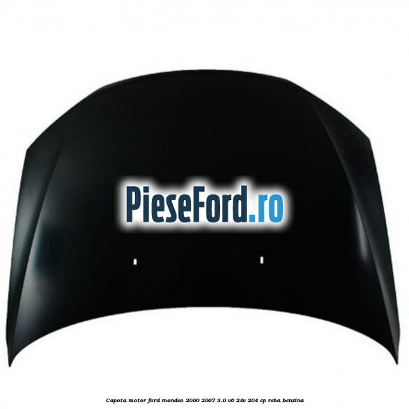 Capota motor Ford Mondeo 2000-2007 3.0 V6 24V 204 cp REBA benzina